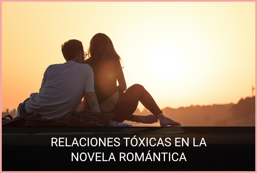 relaciones tóxicas en novela romántica